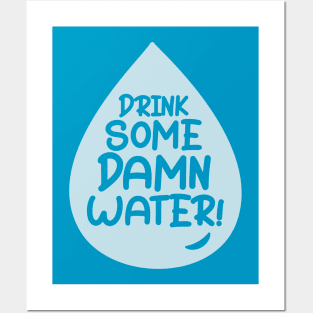 Drink Some Damn Water! Posters and Art